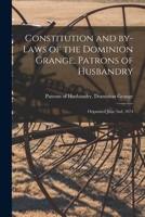 Constitution and By-laws of the Dominion Grange, Patrons of Husbandry [microform]: Organized June 2nd, 1874 1014170729 Book Cover