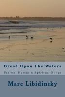 Bread upon the Waters: Psalms, Hymns & Spiritual Songs 1479315249 Book Cover