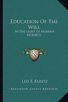 Education Of The Will: In The Light Of Modern Research 1428660283 Book Cover