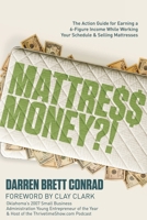 Mattress Money?!: The Step-By-Step Proven System and Action Guide for Earning a 6-Figure Income While Working Your Schedule & Selling Mattresses B0GN9YYQZB Book Cover