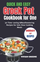 Quick and Easy Crock Pot Cookbook for One: 50 Time-saving &Mouthwatering Recipes for Solo Slow Cooking Meals (Delicious and Convenient Recipes Collection) B0CPT9FSL7 Book Cover