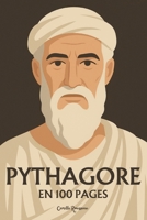 Pythagore : l’essentiel de sa pensée en 100 pages: Plongez dans la sagesse pythagoricienne, une quête de vérité où les nombres révèlent l’harmonie cachée du cosmos (French Edition) B0DYJ4GP7Z Book Cover