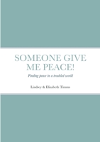 Someone give me peace: Finding peace in a troubled world 1471053091 Book Cover
