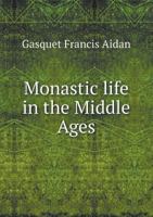 Monastic Life in the Middle Ages 1372428054 Book Cover