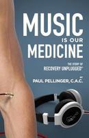 Music Is Our Medicine: The Story of Recovery Unplugged® 1619614839 Book Cover