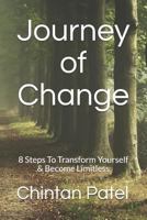 Journey of Change: 8 Steps to Transform Yourself & Become Limitless 1522001107 Book Cover