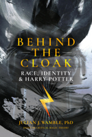 Behind the Cloak: Race, Power and Harry Potter 0915233126 Book Cover