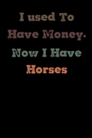 I used to have money, now I have horses: 120 Lined Pages Journal &Notebook, for horse lovers 6x9 1676393242 Book Cover