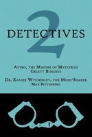 2 Detectives: Astro, the Master of Mysteries / Dr. Xavier Wycherley, the Mind-Reader 1616461039 Book Cover