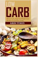 Low Carb: 90 Low Carb High Fat, Weight Loss Recipes For Healthy Living (Kris Tyson's Healthy Recipes) (Volume 3) 1532884397 Book Cover