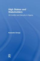 High Stakes And Stakeholders: Oil Conflict And Security in Nigeria 1138264504 Book Cover