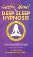 Gastric Band & Deep Sleep Hypnosis: Positive Affirmations & Guided Meditations For Rapid Weight Loss, Self-Love & Extreme Fat Burn+ Overcoming Insomnia, Body Anxiety & Overthinking 1801348960 Book Cover