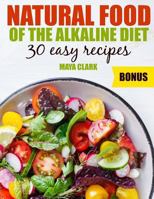 Natural Food of the Alkaline Diet. 30 Easy Recipes. 1986997634 Book Cover