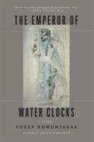 The Emperor of Water Clocks: Poems 0374536570 Book Cover
