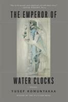 The Emperor of Water Clocks: Poems 0374147833 Book Cover