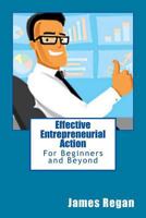 Effective Entrepreneurial Action: For Beginners and Beyond 1499651074 Book Cover