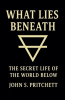 What Lies Beneath: The Secret Life of the World Below B0G4VNRF6C Book Cover