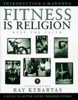 Fitness Is Religion: Keep the Faith 0684842114 Book Cover