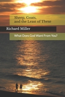 Sheep, Goats, and the Least of These: What Does God Want From You? 148106925X Book Cover