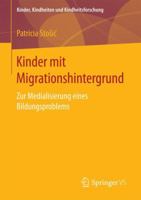 Kinder Mit Migrationshintergrund: Zur Medialisierung Eines Bildungsproblems 3658171723 Book Cover