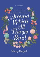 Around Which All Things Bend 1665726105 Book Cover