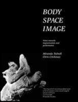 Body Space Image : Notes Toward Improvision and Performance 1852730412 Book Cover