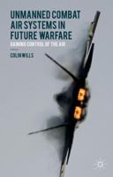 Unmanned Combat Air Systems in Future Warfare: Gaining Control of the Air 1137498471 Book Cover