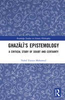 Ghazālī’s Epistemology: A Critical Study of Doubt and Certainty 1032517069 Book Cover