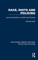 Race, Riots and Policing: Lore and Disorder in a Multi-racist Society (Routledge Library Editions: Police and Policing) 103242205X Book Cover