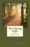 The Moving Light: Eaton House Book Three 1492329061 Book Cover