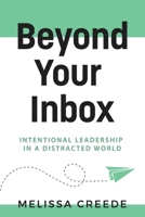 Beyond Your Inbox: Intentional Leadership in a Distracted World x: 1961757540 Book Cover