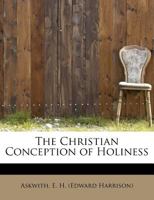 The Christian Conception of Holiness 1341094855 Book Cover