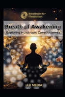 Holotropic Breathing: Exploring Holotropic Consciousness (Breathworks) B0DTNSWR7C Book Cover