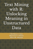 Text Mining with R: Unlocking Meaning in Unstructured Data B0FL2K6SZT Book Cover