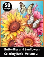 Butterflies and Sunflowers Coloring Book Volume 2: Featuring 50 beautiful butterfly and sunflower images to color in. Suitable for both kids and adult B0CVDGJY8Q Book Cover
