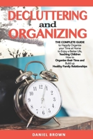 Decluttering and Organizing: The Complete Guide to Happily Organize your Time at Home to Enjoy a Better Life, Teaching Children How to Organize their Time and Build up Healthy Family Relationships B08PLGT71V Book Cover