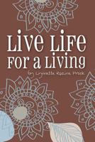 Live Life For A Living: My Dreams Matter and Yours Do, Too! 1470075261 Book Cover