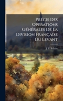 PrÃ(c)cis Des Operations GÃ(c)nÃ(c)rales De La Division Française Du Levant (French Edition) 1024688976 Book Cover