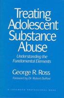 Treating Adolescent Substance Abuse: Understanding the Fundamental Elements 0205152554 Book Cover