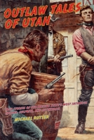 Outlaw Tales of Utah: True Stories of Utah's Most Famous Rustlers, Robbers, and Bandits