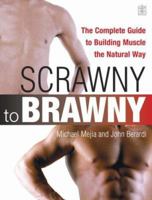Scrawny to Brawny: The Complete Guide to Building Muscle the Natural Way 1405077697 Book Cover
