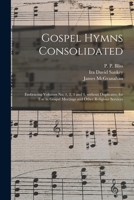 Gospel Hymns Consolidated: Embracing Volumes No. 1, 2, 3 and 4, Without Duplicates, for Use in Gospel Meetings and Other Religious Services 1015325432 Book Cover