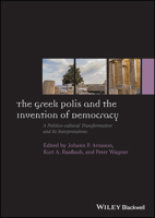 The Greek Polis and the Invention of Democracy: A Politico-cultural Transformation and Its Interpretations (Ancient World: Comparative Histories) 1444351060 Book Cover