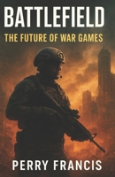 BATTLEFIELD 6: THE FUTURE OF WAR GAMES B0FVSCLDM3 Book Cover
