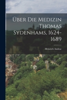 �ber Die Medizin Thomas Sydenhams, 1624-1689 1018502882 Book Cover