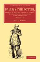 Palissy the Potter: The Life of Bernard Palissy, of Saintes, His Labours and Discoveries in Art and Science 1343108284 Book Cover