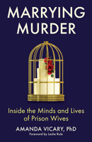 Marrying Murder: Inside the Minds and Lives of Prison Wives 0806545437 Book Cover