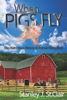 When Pigs Fly: The Humorous History of Animal Metaphors 1947514245 Book Cover