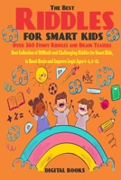 The Best Riddles For Smart Kids Book: Best Collection of Difficult and Challenging Riddles for Smart Kids, to Boost Brain and Improve Logic Ages 4 - 8 Ages 9-12 B08JDTR386 Book Cover