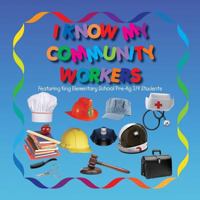 I Know My Community Workers Featuring King Elementary School Pre-Kg3/4 Students 1544828268 Book Cover
